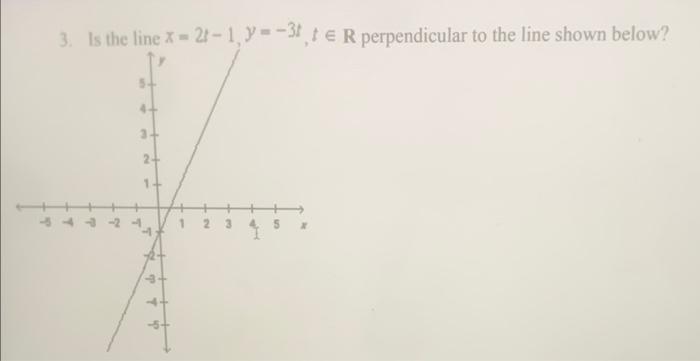3 Is The Line X 2 1 Y 31 T R Perpendicular To The Line Shown Below Y De 2 3 2 1 1