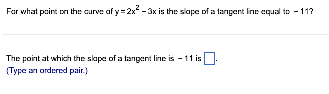 For What Point On The Curve Of Y 2x 3x Is The Slope Of A Tangent Line Equal To 11 The Point At Which The Slope Of 1
