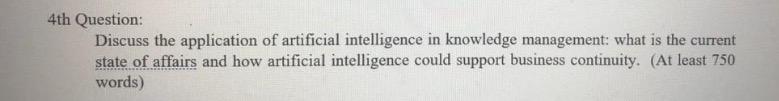 4th Question Discuss The Application Of Artificial Intelligence In Knowledge Management What Is The Current State Of A 1