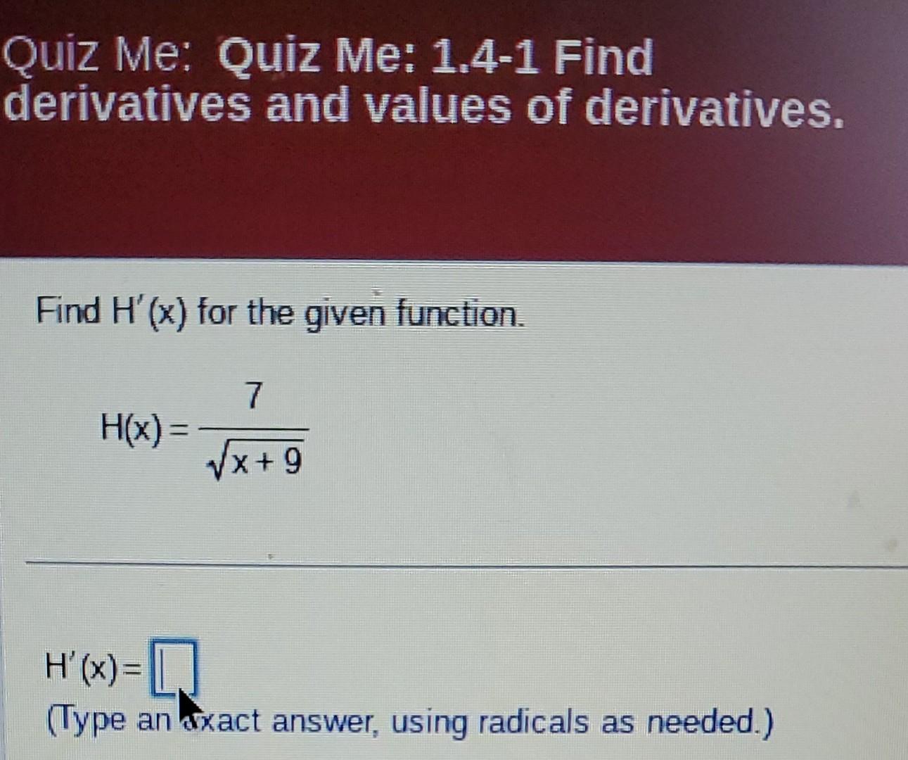 Quiz Me Quiz Me 1 4 1 Find Derivatives And Values Of Derivatives Find H X For The Given Function H X 7 X 9 H X 1