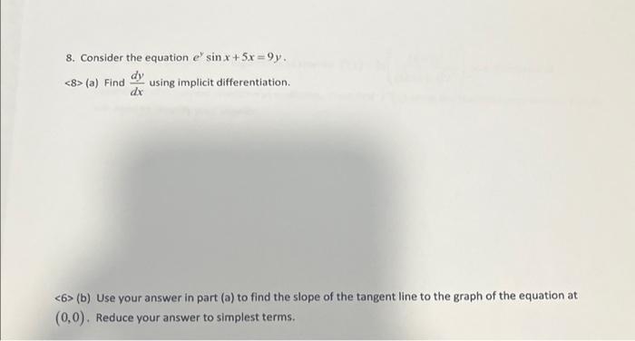 8 Consider The Equation E Sinx 5x 9y Dy 8 A Find Using Implicit Differentiation 6 B Use Your Answer In Part 1