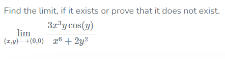 Find The Limit If It Exists Or Prove That It Does Not Exist 3x Y Cos Y Lim Z Y 0 0 X6 2y 1