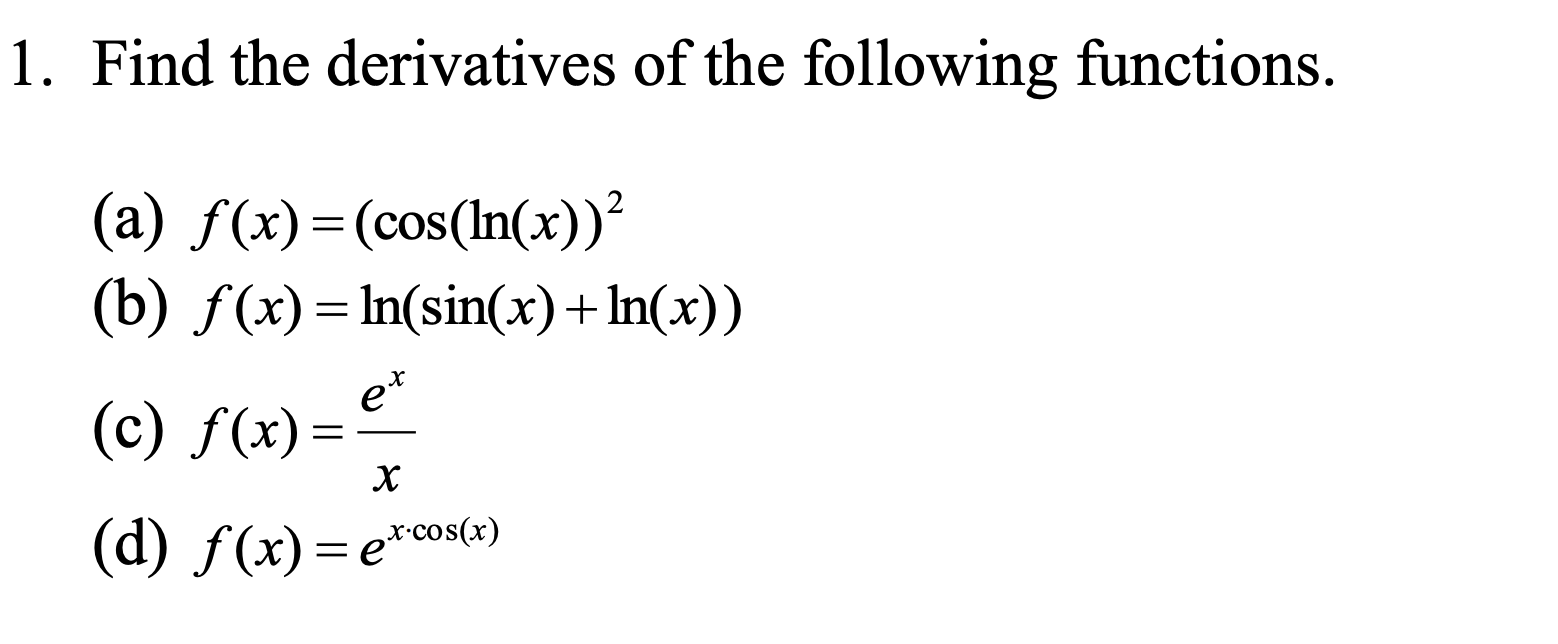 1 Find The Derivatives Of The Following Functions A F X Cos Ln X B F X Ln Sin X Ln X C F X Et X D 1
