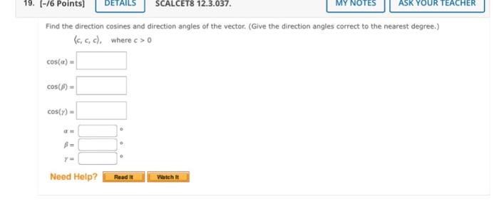 19 6 Points Details Scalcet8 12 3 037 Find The Direction Cosines And Direction Angles Of The Vector Give The Dir 1