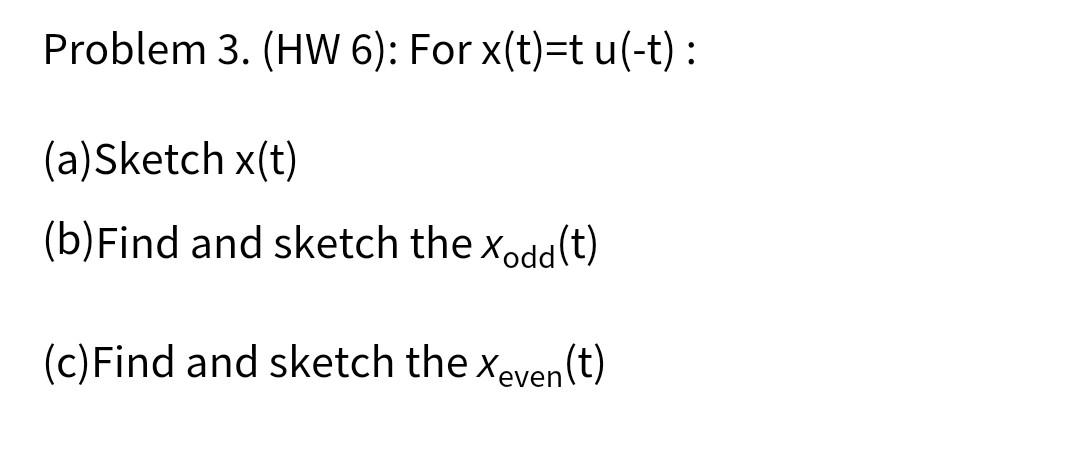 Problem 3 Hw 6 For X T T U T A Sketch X T B Find And Sketch The Xodd T C Find And Sketch The Xeven T 1