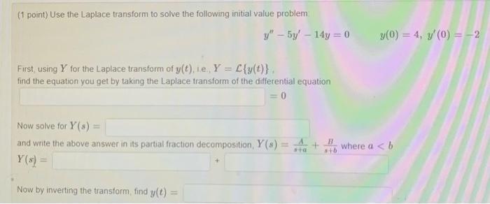1 Point Use The Laplace Transform To Solve The Following Initial Value Problem Y 5y 14y 0 First Using Y For T 1