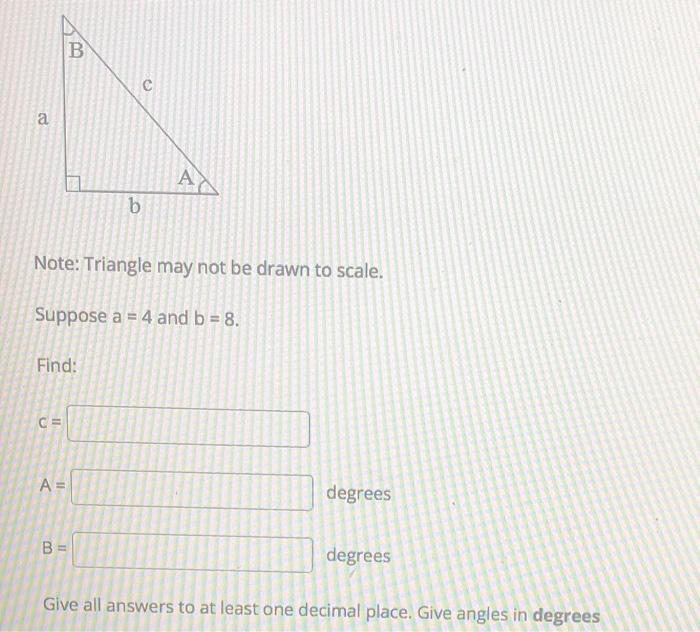 A Find C A B Note Triangle May Not Be Drawn To Scale Suppose A 4 And B 8 B 11 6 C A Degrees Degrees Give All 1