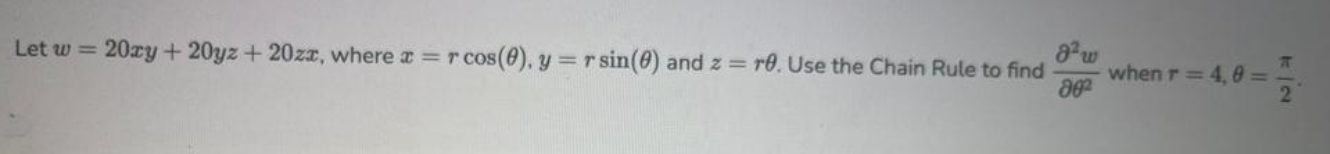 Let W 20xy 20yz 20zx Where Re R Cos 0 Y R Sin 0 And Z Re Use The Chain Rule To Find 8 W 802 When R 4 1