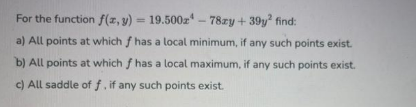 For The Function F X Y 19 500x4 78xy 39y Find A All Points At Which F Has A Local Minimum If Any Such Points 1