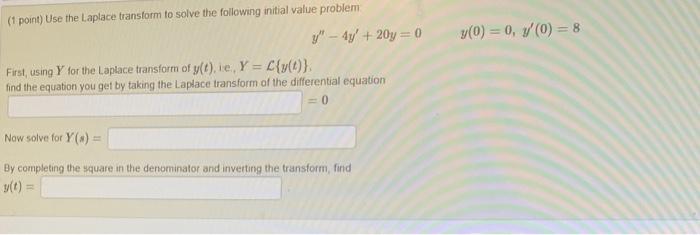 1 Point Use The Laplace Transform To Solve The Following Initial Value Problem Y 4y 20y 0 First Using Y For T 1