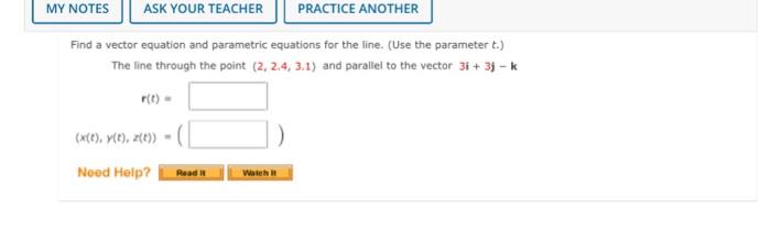 My Notes Ask Your Teacher Practice Another Find A Vector Equation And Parametric Equations For The Line Use The Parame 1
