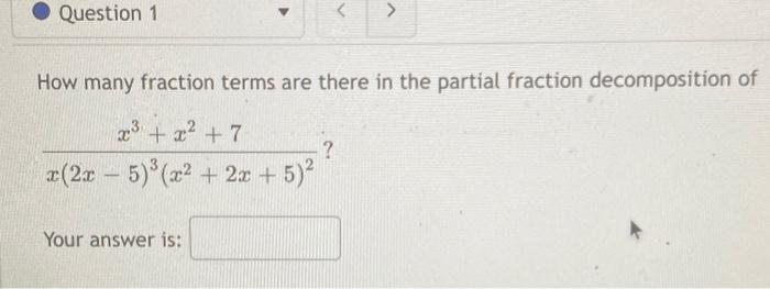 Question 1 How Many Fraction Terms Are There In The Partial Fraction Decomposition Of X3 X 7 X 2x 5 X 2x 1
