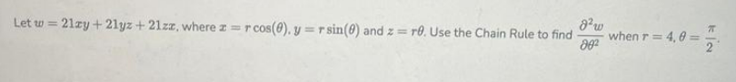 Let W 21zy 21yz 21zz Where Z R Cos 0 Y R Sin 0 And Z Re Use The Chain Rule To Find 8 W 802 When R 4 0 Kla 1