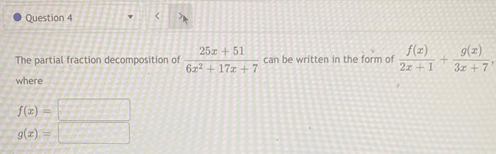Question 4 F X G X The Partial Fraction Decomposition Of Where 25x 51 6x 17x 7 Can Be Written In The For 2