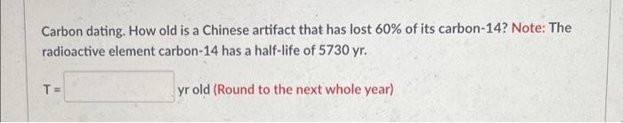 Carbon Dating How Old Is A Chinese Artifact That Has Lost 60 Of Its Carbon 14 Note The Radioactive Element Carbon 14 1
