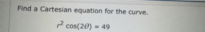 Find A Cartesian Equation For The Curve Cos 20 49 1