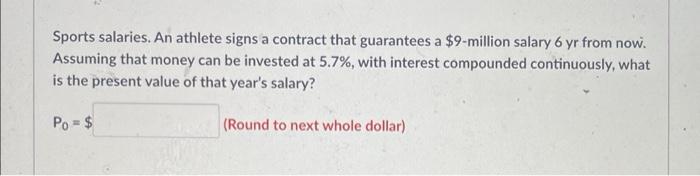Sports Salaries An Athlete Signs A Contract That Guarantees A 9 Million Salary 6 Yr From Now Assuming That Money Can 1