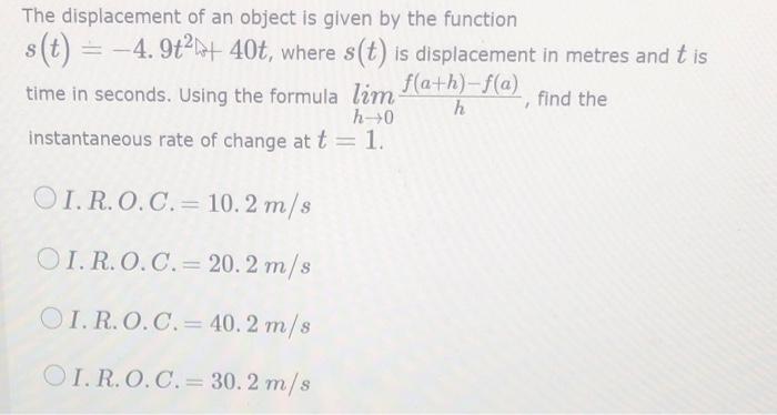 The Displacement Of An Object Is Given By The Function S T 4 9t 40t Where S T Is Displacement In Metres And Tis 1