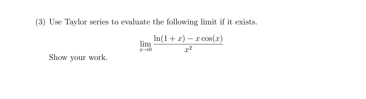 3 Use Taylor Series To Evaluate The Following Limit If It Exists In 1 X X Cos X X Show Your Work Lim X 0 1