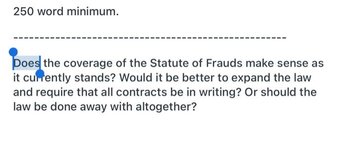 250 Word Minimum Does The Coverage Of The Statute Of Frauds Make Sense As It Currently Stands Would It Be Better To Ex 1