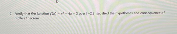 2 2 Verify That The Function F X X 4x 3 Over 2 2 Satisfied The Hypotheses And Consequence Of Rolle S Theorem 1