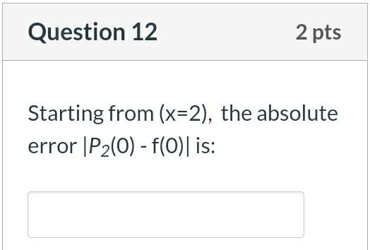 Question 11 1 Pts Given 1 X4 23 Sin 12 Defined Over The Interval 0 6 Where H 1 Use Divided Difference Interpolatio 2
