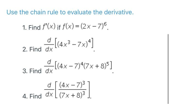Use The Chain Rule To Evaluate The Derivative 1 Find F X If F X 2x 7 6 2 Find 4x 7x Dx 3 Find Dx 4x 7 1
