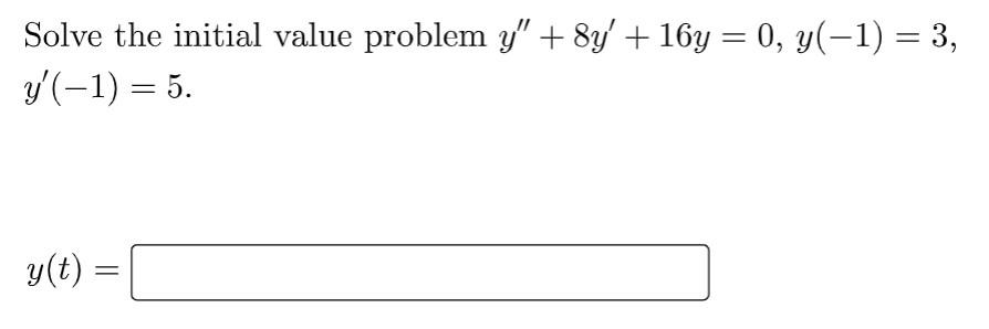 Solve The Initial Value Problem Y 8y 16y 0 Y 1 3 Y 1 5 Y T 1