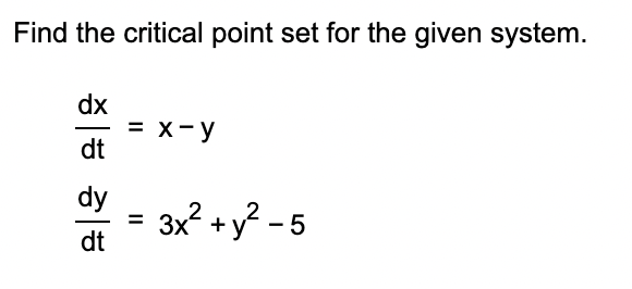 Find The Critical Point Set For The Given System Dx Dt Dy Dt X Y 3x2 Y2 5 1