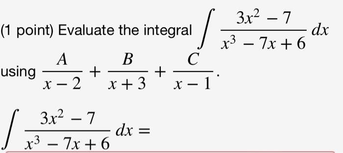 1 Point Evaluate The Integral B X 3 Using X A X 2 3x 7 7x 6 Dx 3x 7 X 7x 6 C X 1 Dx 1
