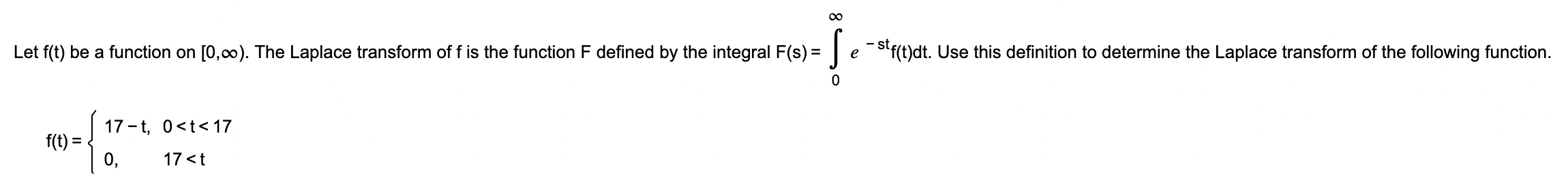 Let F T Be A Function On 0 The Laplace Transform Of F Is The Function F Defined By The Integral F S F T 17 1