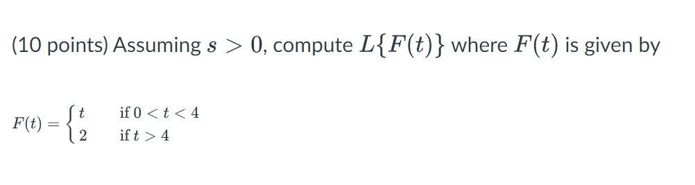 10 Points Assuming S 0 Compute L F T Where F T Is Given By F T T 2 If 0 T 4 If T 4 1
