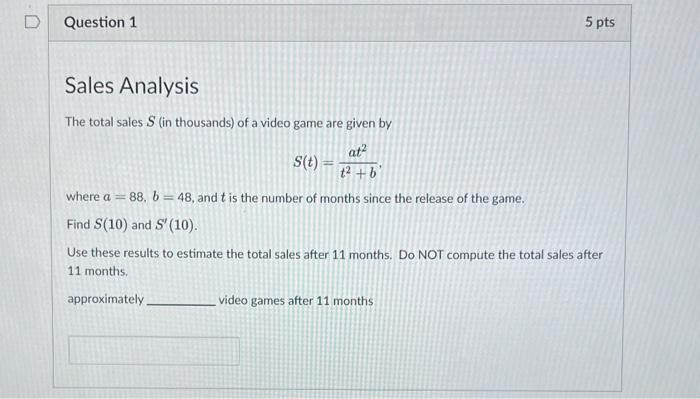 D Question 1 Sales Analysis The Total Sales S In Thousands Of A Video Game Are Given By At S T T B Where A 88 1