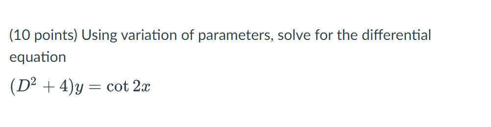 10 Points Using Variation Of Parameters Solve For The Differential Equation D 4 Y Cot 2x 1