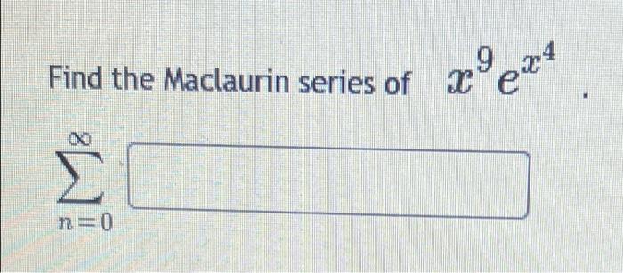 Find The Maclaurin Series Of X M8 X Ex N 0 1