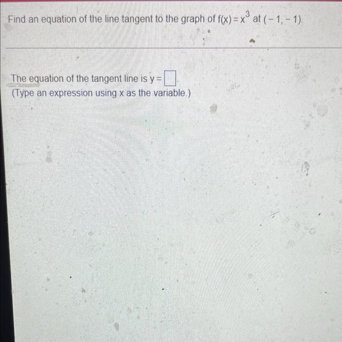 Find An Equation Of The Line Tangent To The Graph Of F X X At 1 1 The Equation Of The Tangent Line Is Y Type 1