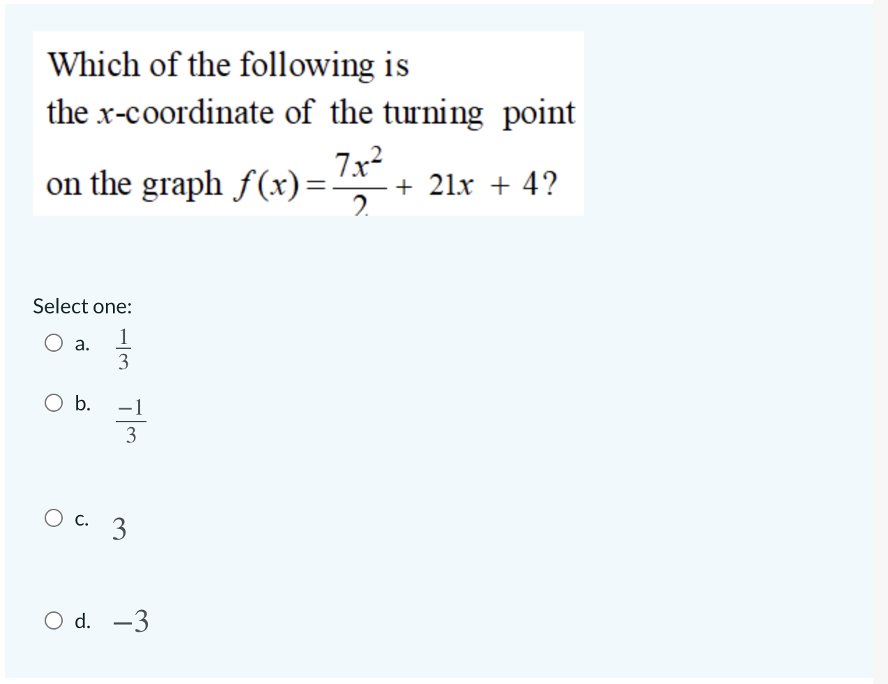 Which Of The Following Is The X Coordinate Of The Turning Point 7x 2 On The Graph F X 21x 4 Select One O A O B 1