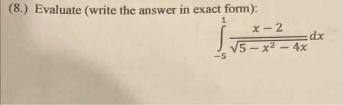 8 Evaluate Write The Answer In Exact Form 1 X 2 5 X 4x Dx 1