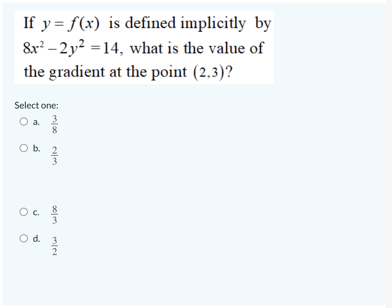 If Y F X Is Defined Implicitly By 8x 2y 14 What Is The Value Of The Gradient At The Point 2 3 Select One 3 1