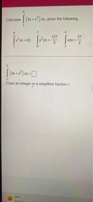 6 Calculate 9x X Dx Given The Following 3 X Dx 63 X Dx 27 6 6 Sxdx 3 3 9x X Dx 3 Type An Integer Or A 1