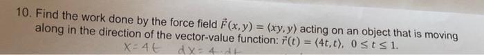 8 F 15 Y Ds C R T 5 Cos T 5sin T T 0 T N C Scol 10 Find The Work Done By The Force Field F X Y Xy Y 3