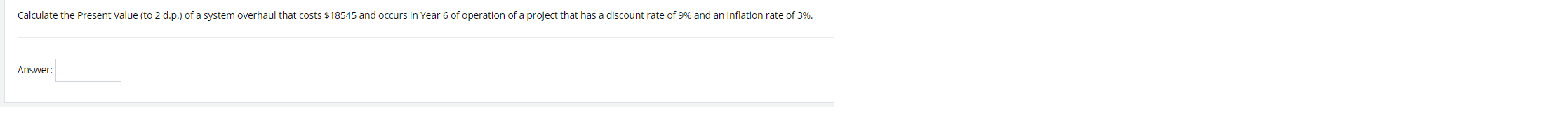 Calculate The Present Value To 2 D P Of A System Overhaul That Costs 18545 And Occurs In Year 6 Of Operation Of A Pr 1