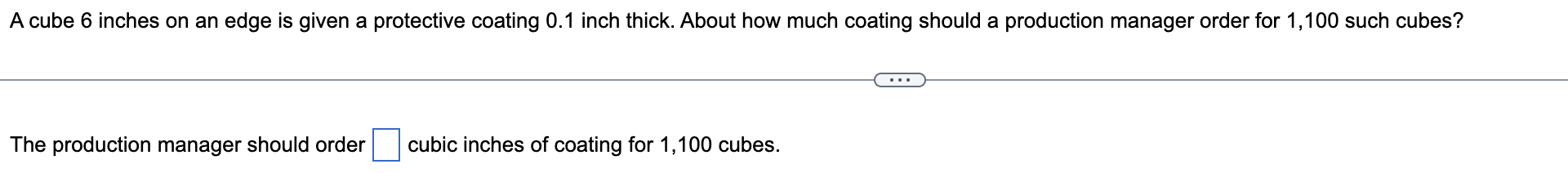 A Cube 6 Inches On An Edge Is Given A Protective Coating 0 1 Inch Thick About How Much Coating Should A Production Mana 1