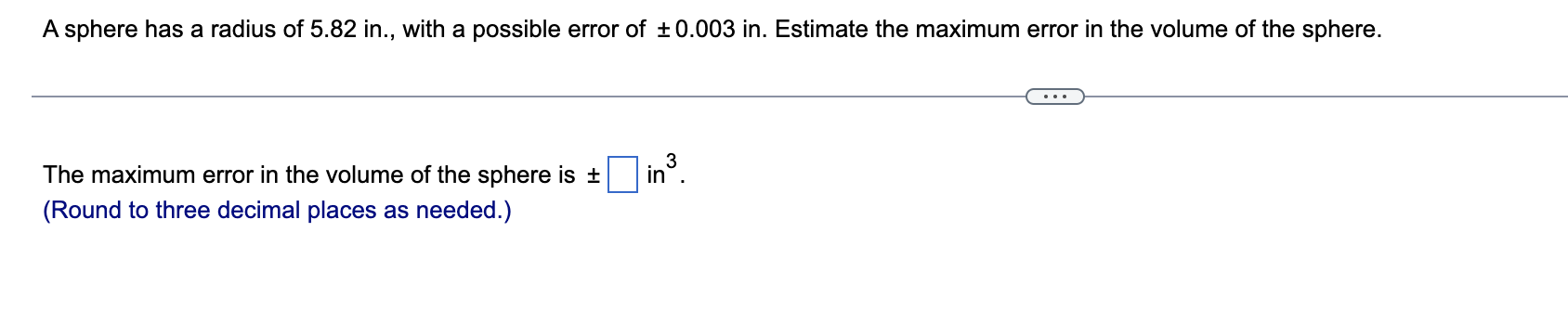 A Sphere Has A Radius Of 5 82 In With A Possible Error Of 0 003 In Estimate The Maximum Error In The Volume Of The S 1
