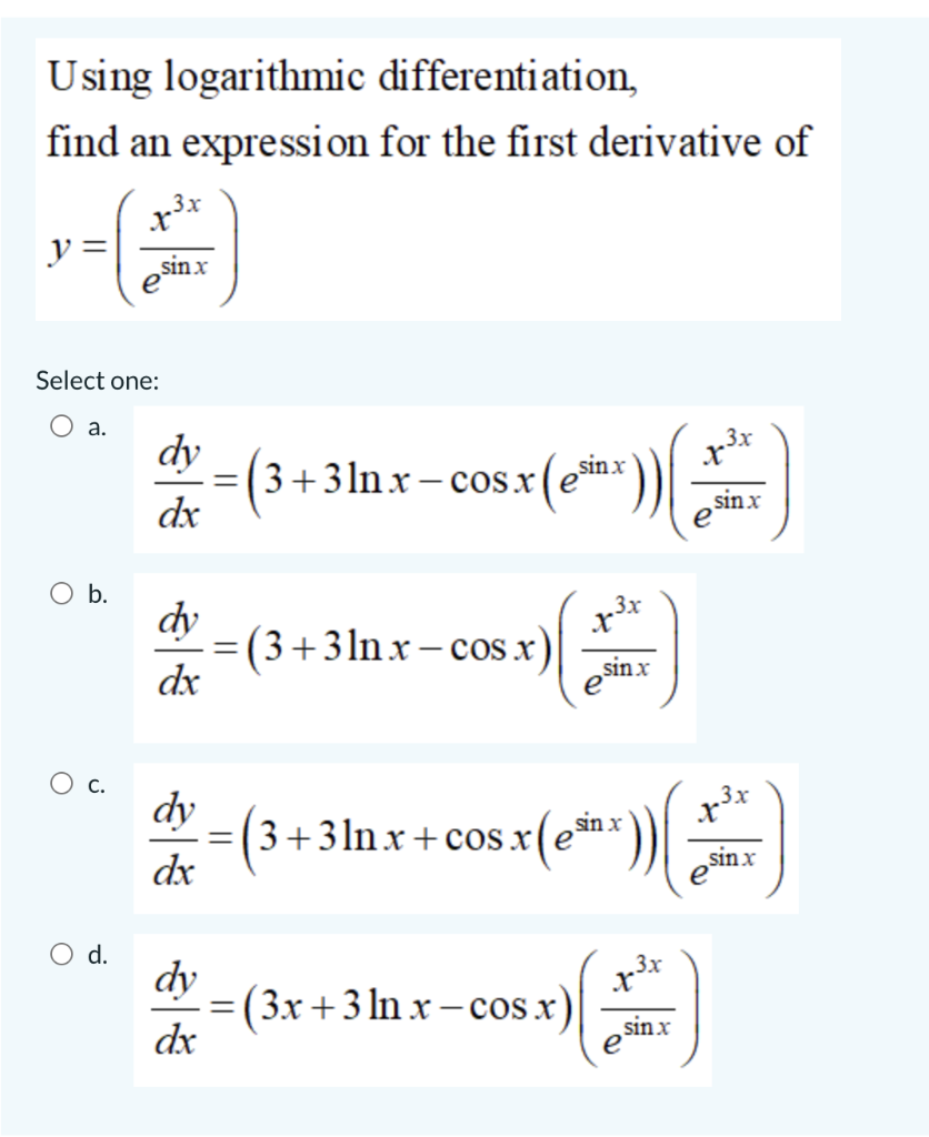 Using Logarithmic Differentiation Find An Expression For The First Derivative Of Y Select One A O B O D 3x Sinx D 1