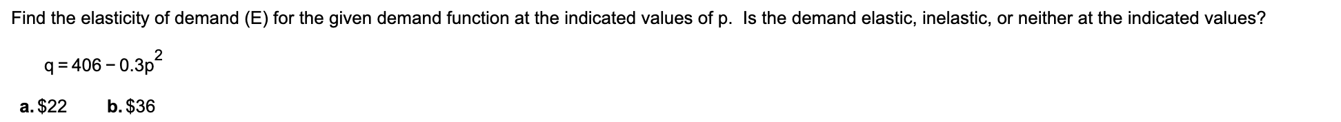 Find The Elasticity Of Demand E For The Given Demand Function At The Indicated Values Of P Is The Demand Elastic Ine 1