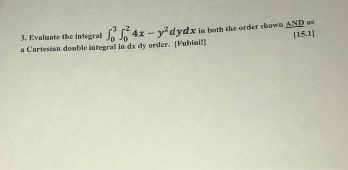 4x Y Dydx In Both The Order Shown And As 15 1 3 Evaluate The Integral A Cartesian Double Integral In Dx Dy Order 1