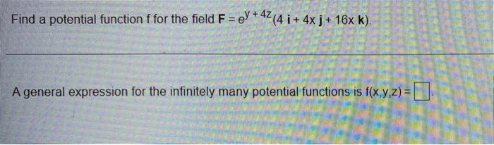 Find A Potential Function F For The Field F Ey 42 4 I 4x J 16x K A General Expression For The Infinitely Many Potent 1