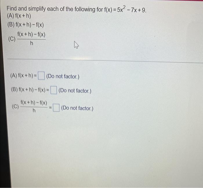 Find And Simplify Each Of The Following For F X 5x 7x 9 A F X H B F X H F X C F X H F X H 4 A F X 1