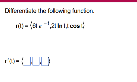 Differentiate The Following Function R T 6t Et 2t Int T Cost R T 10 0 1